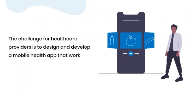The challenge for healthcare providers is to design and develop a mobile health app that work