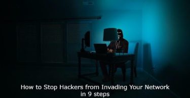 How To Stop Hackers From Invading Your Network In 9 Steps