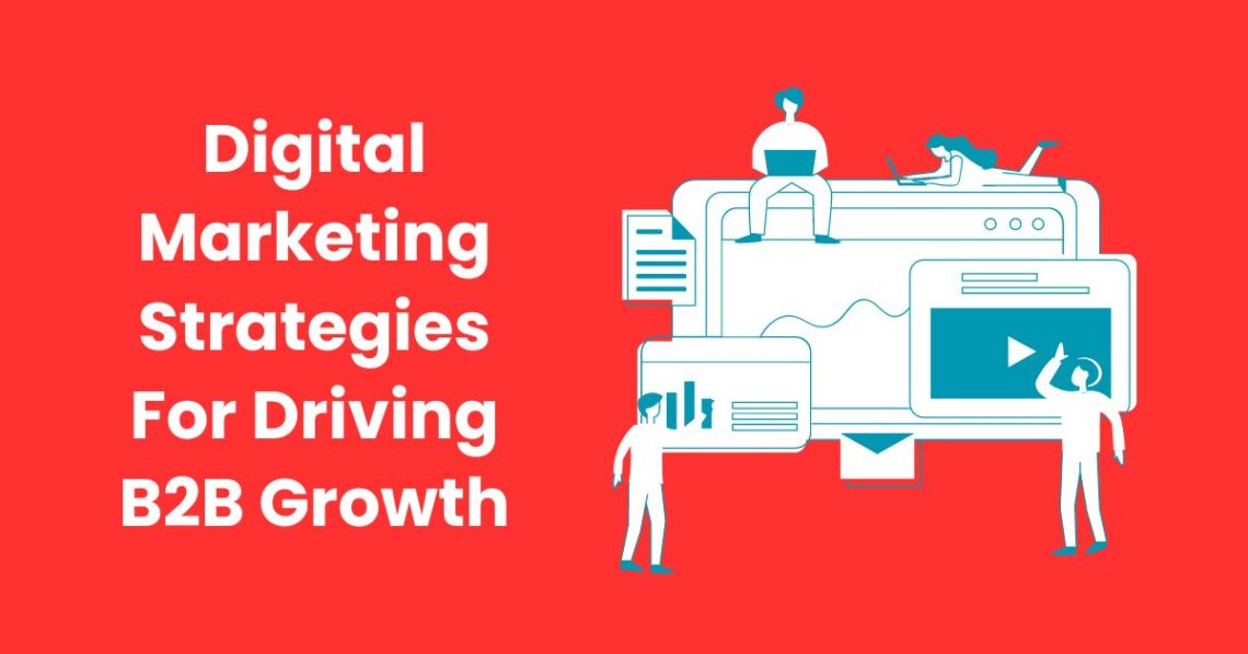 5 Digital Marketing Strategies For Driving B2B Growth